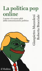 Libro La politica pop online. I meme e le nuove sfide della comunicazione politica Giampietro Mazzoleni Roberta Bracciale