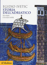 Libro Storia dell'Adriatico. Un mare e la sua civiltà Egidio Ivetic