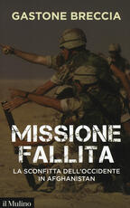 Libro Missione fallita. La sconfitta dell'Occidente in Afghanistan Gastone Breccia