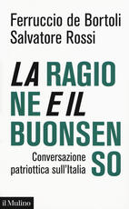 Libro La ragione e il buonsenso. Conversazione patriottica sul'Italia Ferruccio De Bortoli Salvatore Rossi