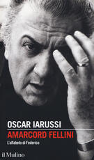 Libro Amarcord Fellini. L'alfabeto di Federico Oscar Iarussi