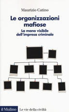 Libro Le organizzazioni mafiose. La mano visibile dell'impresa criminale Maurizio Catino