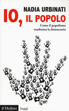 Libro Io il popolo. Come il populismo trasforma la democrazia Nadia Urbinati