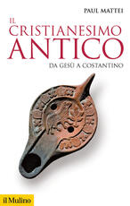 Libro Il cristianesimo antico. Da Gesù a Costantino Paul Mattei