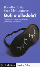 Libro Gufi o allodole? Cosa sono e come funzionano gli orologi circadiani Rodolfo Costa Sara Montagnese