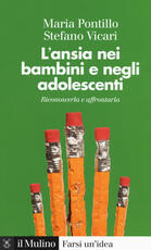 Libro L' ansia nei bambini e negli adolescenti. Riconoscerla e affrontarla Stefano Vicari Maria Pontillo