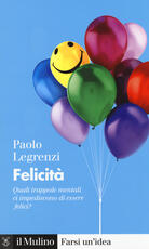Libro Felicità. Quali trappole mentali ci impediscono di essere felici? Paolo Legrenzi
