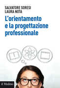 Libro L' orientamento e la progettazione professionale. Modelli, strumenti e buone pratiche Salvatore Soresi Laura Nota