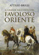 Libro Il grande racconto del favoloso Oriente Attilio Brilli