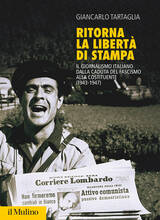 Libro Ritorna la libertà di stampa. Il giornalismo italiano dalla caduta del fascismo alla Costituente (1943-1947) Giancarlo Tartaglia