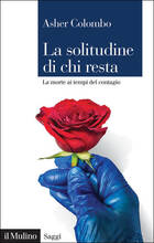 Libro La solitudine di chi resta. La morte ai tempi del contagio Asher Colombo