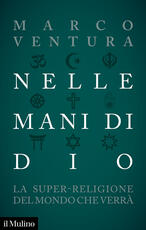 Libro Nelle mani di Dio. La super-religione del mondo che verrà Marco Ventura
