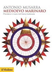 Libro Medioevo marinaro. Prendere il mare nell'Italia medievale Antonio Musarra