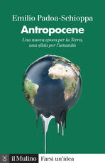 Libro Antropocene. Una nuova epoca per la Terra, una sfida per l'umanità Emilio Padoa-Schioppa