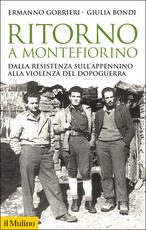 Libro Ritorno a Montefiorino. Dalla Resistenza sull'Appennino alla violenza del dopoguerra Ermanno Gorrieri Giulia Bondi