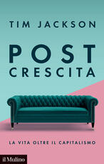 Libro Post crescita. La vita oltre il capitalismo Tim Jackson