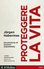 Libro Proteggere la vita. I diritti fondamentali alla prova della pandemia Jürgen Habermas