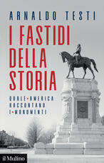 Libro I fastidi della storia. Quale America raccontano i monumenti Arnaldo Testi
