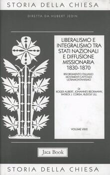 Storia della Chiesa. Vol. 8/2: Liberalismo e integralismo tra Stati nazionali e diffusione missionaria (1830-1870)..pdf
