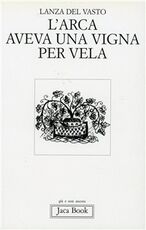 Libro L' arca aveva una vigna per vela Giuseppe G. Lanza Del Vasto