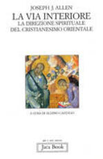 Libro La via interiore. La direzione spirituale del cristianesimo orientale Joseph J. Allen