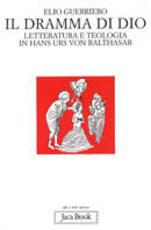 Libro Il dramma di Dio. Letteratura e teologia in von Balthasar Elio Guerriero