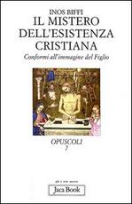 Libro Il mistero dell'esistenza cristiana. Conformi all'immagine del figlio Inos Biffi