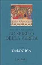 Libro Teologica. Vol. 3: Lo spirito della verità. Hans Urs von Balthasar