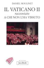 Libro Il Vaticano II raccontato a chi non l'ha vissuto Daniel Moulinet