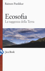 Libro Ecosofia. La saggezza della terra Raimon Panikkar