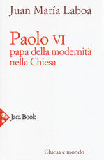 Libro Paolo VI. Papa della modernità nella Chiesa Juan María Laboa