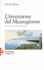Libro L' invenzione del Mezzogiorno. Una storia finanziaria Nicola Zitara