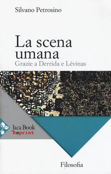 La scena umana. Grazie a Derrida e Lévinas.pdf