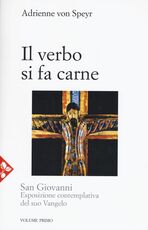 Libro San Giovanni. Esposizione contemplativa del suo vangelo. Vol. 1: Il Verbo si fa carne. Adrienne von Speyr