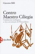 Libro Contro Maestro Ciliegia. Commento teologico a «Le avventure di Pinocchio» Giacomo Biffi
