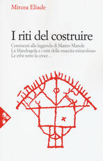 Libro I riti del costruire. Commenti alla leggenda di mastro Manole, la Mandragola e i miti della «Nascita miracolosa», Le erbe sotto la croce Mircea Eliade
