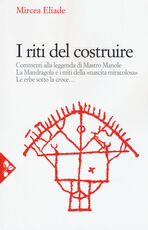 Libro I riti del costruire. Commenti alla leggenda di mastro Manole, la Mandragola e i miti della «Nascita miracolosa», Le erbe sotto la croce Mircea Eliade