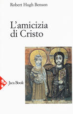 Libro L' amicizia di Cristo. Nuova ediz. Robert Hugh Benson