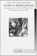 Libro Tempo e redenzione. Linguaggio etico e forme dell'esperienza da Nietzsche a Simone Weil Luigi A. Manfreda