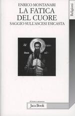 Libro La fatica del cuore. Saggi sull'ascesi esicasta Enrico Montanari