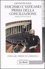 Libro Popolari, chierici e camerati. Vol. 2: Fascismo e Vaticano prima della Conciliazione. Giovanni Sale
