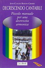 Libro Decrescendo cantabile. Piccolo manuale per una decrescita armonica Jean-Claude Besson-Girard