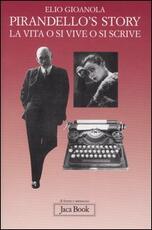 Libro Pirandello's story. La vita o si vive o si scrive Elio Gioanola