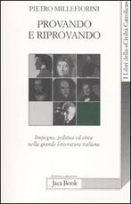 Libro Provando e riprovando. Impegno, politica ed etica nella grande letteratura italiana Pietro Millefiorini