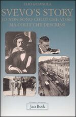 Libro Svevo's story. Io non sono colui che visse, ma colui che descrissi Elio Gioanola