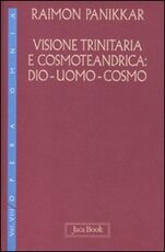 Libro Visione trinitaria e cosmotendrica. Dio-uomo-cosmo. Vol. 7 Raimon Panikkar