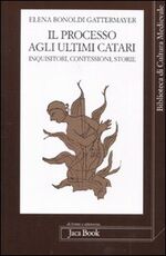 Libro Il processo agli ultimi Catari. Inquisitori, confessori, storie Elena Bonoldi Gattermayer