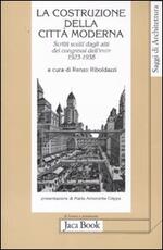 Libro La costruzione della città moderna. Scritti scelti dagli Atti dei congressi dell'Ifhtp (1923-1938)
