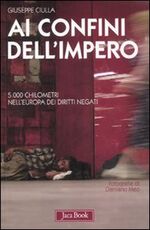 Libro Ai confini dell'impero. 5.000 chilometri nell'Europa dei diritti negati Giuseppe Ciulla