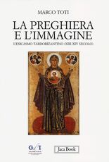 Libro La preghiera e l'immagine. L'esicasmo tardobizantino (XIII-XIV secolo) Marco Toti